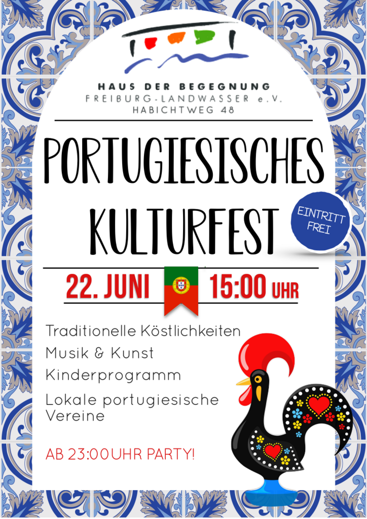 Portugiesisches Kulturfest 2024 HdB EIN TRITT FREI 22. JUNI ab 15:00 UHR Traditionelle Köstlichkeiten Musik & Kunst Kinderprogramm Lokale portugiesische Vereine AB 23:00UHR PARTY!